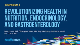 NACFC 2024 | S09: Revolutionizing Health in Nutrition, Endocrinology, and Gastroenterology