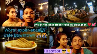 Had the best street food of Balurghat | Cafe Downtown was not that good 😏😏 | with my botboti 😂