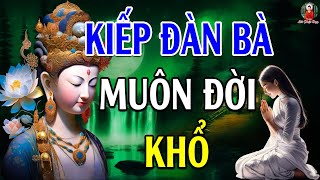 Lời Phật Dạy Nỗi Khổ Của Người PHỤ NỮ Nghe Để Thấu Hiểu Và Thương PHÁI NỮ Nhiều Hơn - Hay Vô Cùng