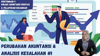 [MEET 9] AKUNTANSI EKUITAS & PELAPORAN KEUANGAN - PERUBAHAN AKUNTANSI & ANALISIS KESALAHAN