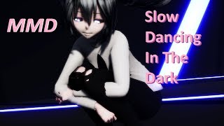 MMD Slow Dancing In The Dark (ReUpload)