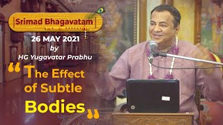 The effect of subtle bodies | SB 1.3.32 | Bhagavatam Snippet | HG Yugavatar Das | 27th May 2021