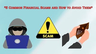 "5 Common Financial Scams and How to Avoid Them"