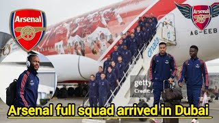 ARSENAL FULL SQUAD ARRIVED IN DUBAI FOR WARM WEATHER TRAINING AGAINST PREMIER LEAGUE CLASH