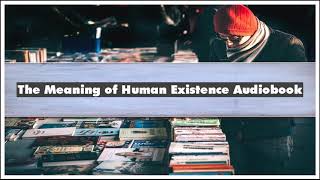 Edward O. Wilson The Meaning of Human Existence Audiobook