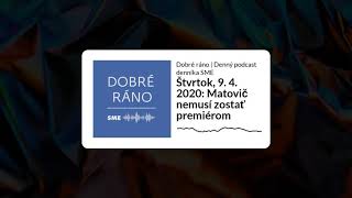 Dobré ráno: Matovič nemusí zostať premiérom (štvrtok, 9.4. 2020)