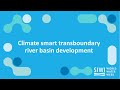 Climate smart transboundary river basin development