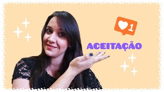 ACEITAÇÃO | Você tem dificuldade em aceitar o que não pode mudar??