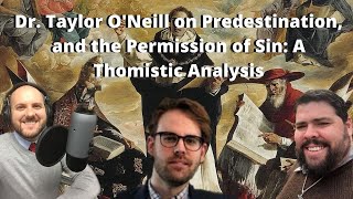 Dr. Taylor O'Neill on Predestination, and the Permission of Sin: A Thomistic Analysis (S2 E24)