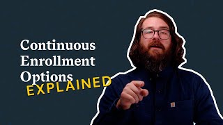 Continuous Enrollment Options EXPLAINED