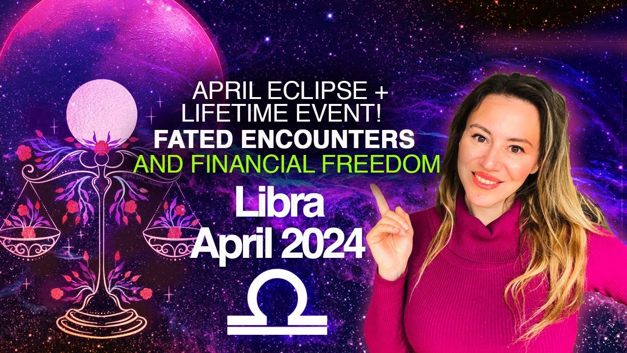 Unlocking Your Destiny: LIBRA's Cosmic Forecast For April 2024