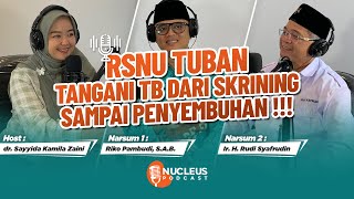 RSNU TUBAN DIPERCAYA MENJADI SALAH SATU FASKES PENANGANAN TB DI INDONESIA !!! | NUcleus Podcast