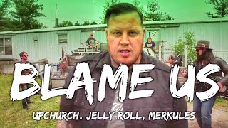 Upchurch ft Jelly Roll & Merkules- Blame Us (Lyrics)