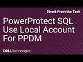 How to Configure PowerProtect Data Manager to Use Local Account on Microsoft SQL Server for Backup