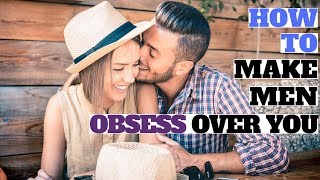 Dating advice - How to make men obsess over you (how to style and how to talk to men)