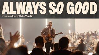 Always So Good | Thrive Worship (Official Music Video)