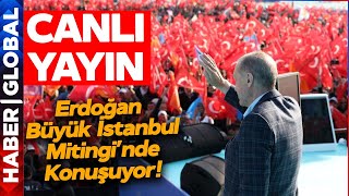 CANLI YAYIN I Erdoğan 'Büyük İstanbul Mitingi'nde Konuşuyor! Tüm İstanbul'a Mesajı Verdi!