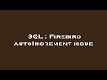 SQL : Firebird autoIncrement issue