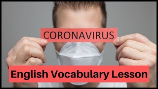 A Coronavirus English Vocabulary Lesson:  How to Talk about the Covid-19 Pandemic in English