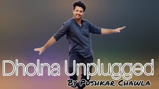 Dholna Unplugged Song | Anurati Roy | Dil To Pagal Hai | Choreography by Pushkar Chawla
