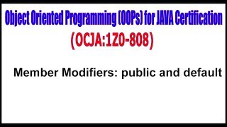 Object Oriented Programming (OOPs) for JAVA Certification ||Member Modifiers public and default