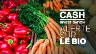 Alerte sur le bio : intégrale - Cash investigation