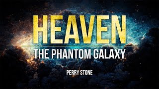 Heaven the Phantom Galaxy | Perry Stone