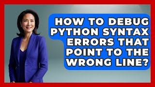 How To Debug Python Syntax Errors That Point To The Wrong Line? - Python Code School
