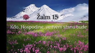 ŽALM 15 - Kdo, Hospodine, ve tvém stanu bude