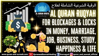 Strong Quran Ruqyah for Blockages \u0026 Locks in Money, Marriage, Job, Business, Study, Happiness \u0026 Life