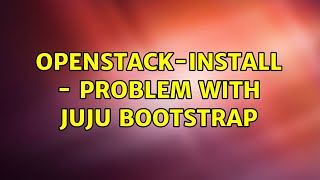 Ubuntu: Openstack-Install - Problem with juju bootstrap