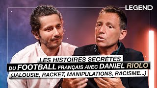 LES HISTOIRES SECRÈTES DU FOOTBALL FRANÇAIS AVEC DANIEL RIOLO (jalousie, racket, racisme...)