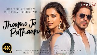 Jhoome Jo Pathaan (LYRICS) - Shah Rukh Khan, Deepika | Arijit Singh, Sukriti, Kumaar