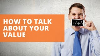 How to Talk About Your Value