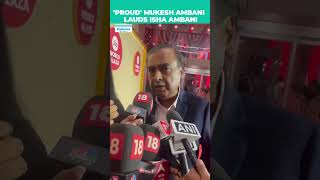 Isha Ambani Receives Heartfelt Praise From Proud Parent Mukesh Ambani