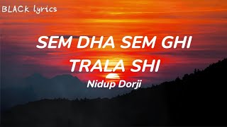 SEM DHA SEM GHI TRALASHI - Nidup Dorji / Lyrics Video