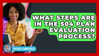 What Steps Are In The 504 Plan Evaluation Process? - Accessible Learning For All