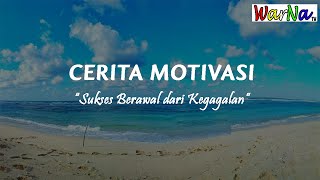 Cerita Motivasi Hidup - Sukses Berawal dari Kegagalan