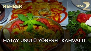 Rehber: Hatay Usulü Yöresel Kahvaltı