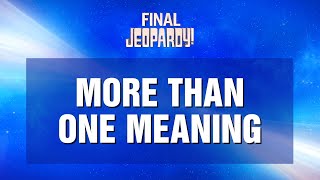Final Jeopardy!: MORE THAN ONE MEANING | JEOPARDY!