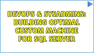 DevOps & SysAdmins: Building optimal custom machine for Sql Server (3 Solutions!!)