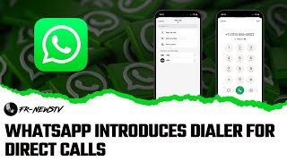 WHATSAPP INTRODUCES DIALER FOR DIRECT CALLS