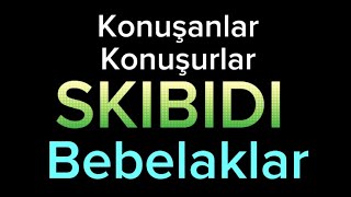 Konuşanlar Konuşurlar Skibidi bebelaklar (mistik bir video)