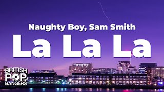 Naughty Boy - La la la ft. Sam Smith (Lyrics)