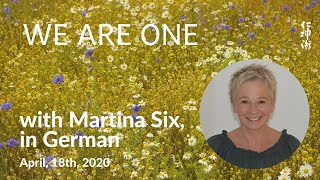 🇩🇪 WE ARE ONE, with Martina Six, in German - live on April, 18th, 2020