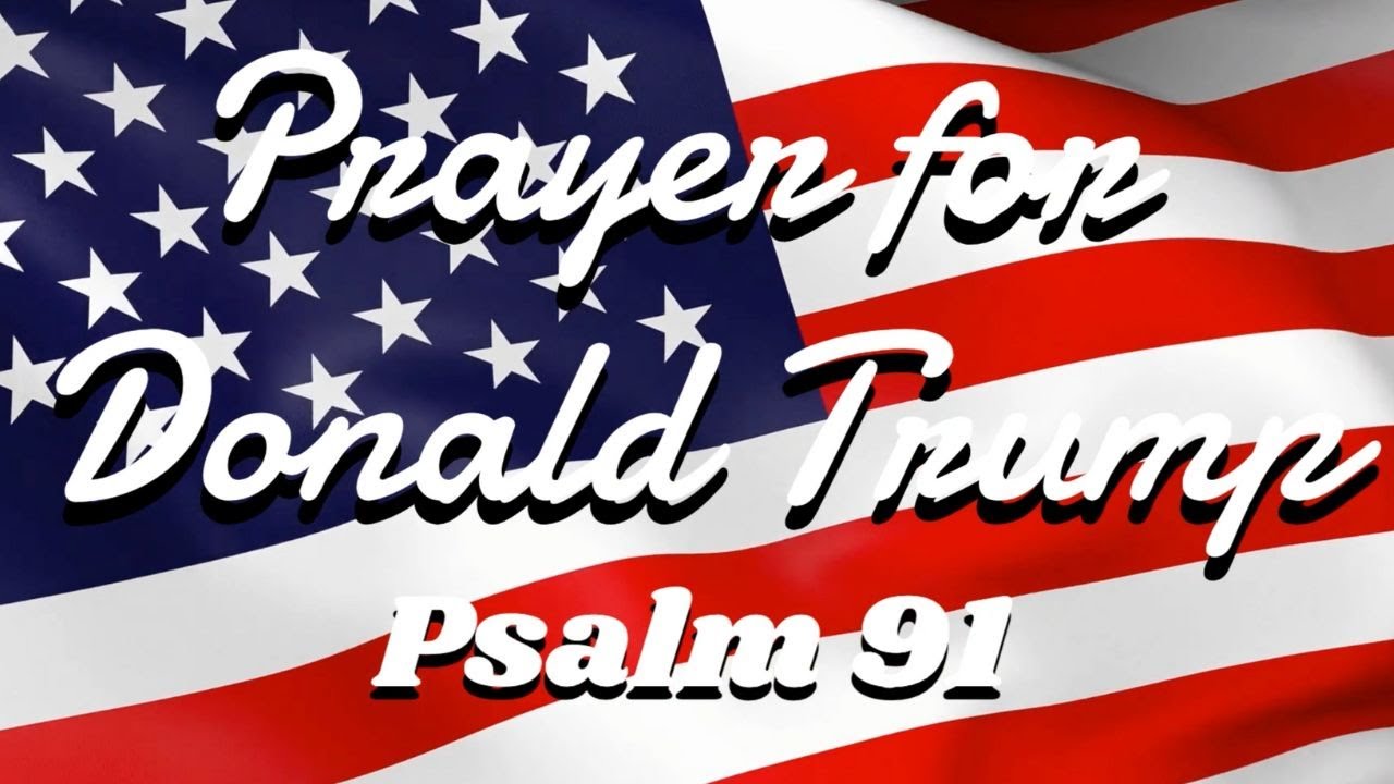 Prayer For Donald Trump Psalm 91 Youtube