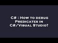 C# : How to debug Predicates in C#/Visual Studio?