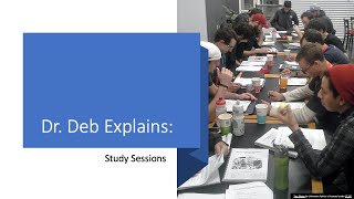 Dr. Deb Explains: Study Sessions