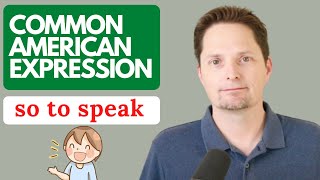 Improve your vocabulary / Learn American English Expressions / Confusing Expression/ SO TO SPEAK