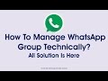 How To Manage WhatsApp Group Technically? All Solution Is Here